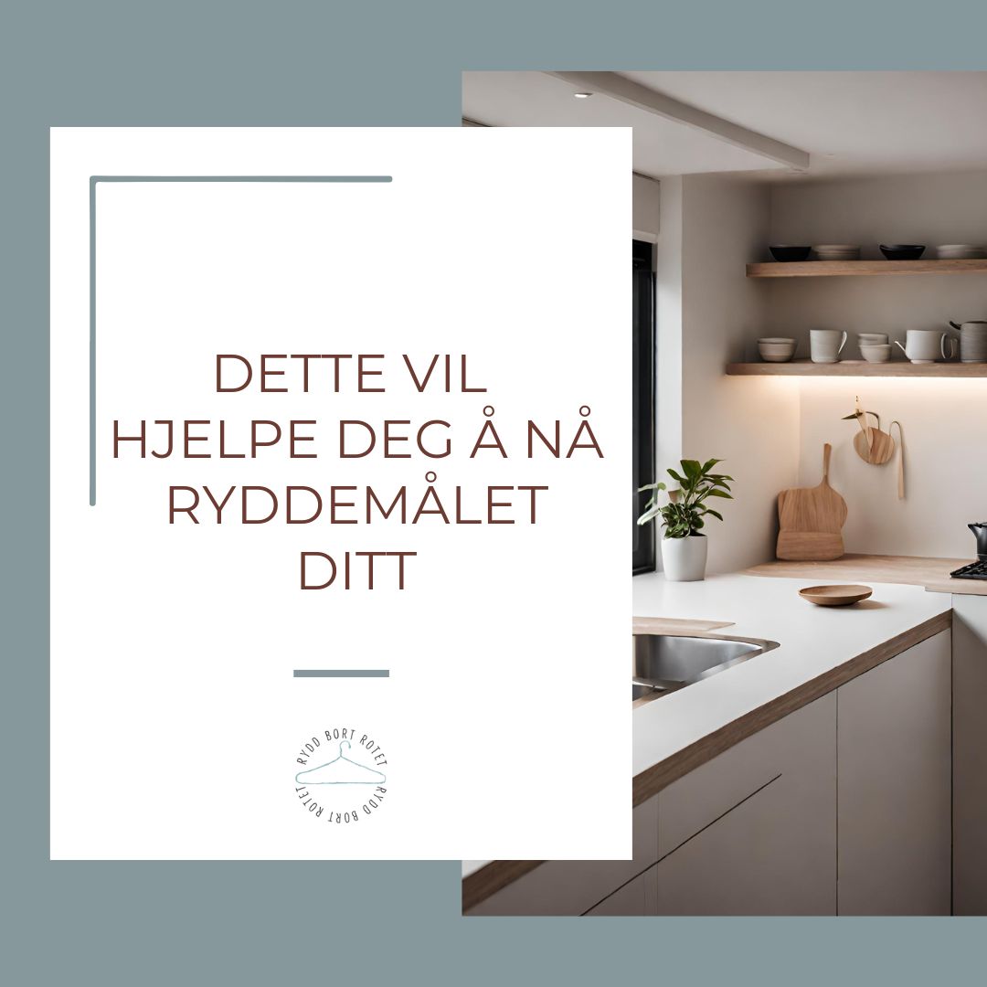 Dette vil hjelpe deg å nå ryddemålet ditt