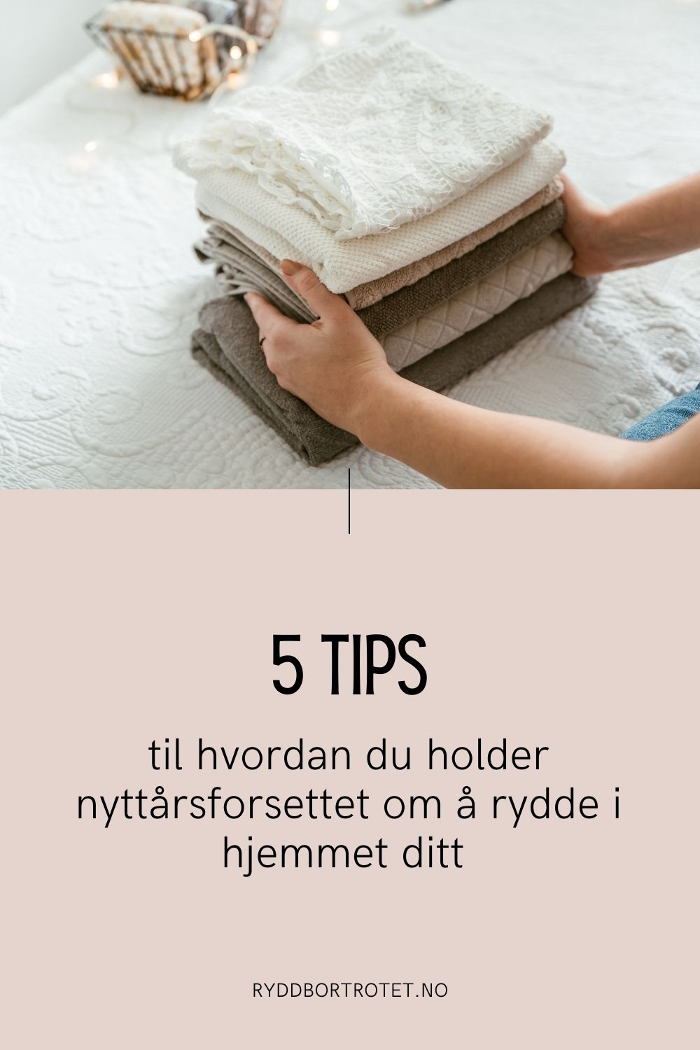 5 tips til hvordan du holder nyttårsforsettet om å rydde i hjemmet ditt