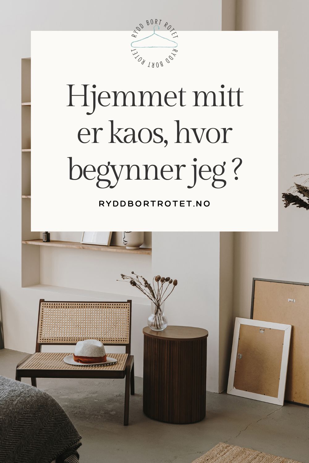 Hjemmet mitt er kaos, hvor begynner jeg?